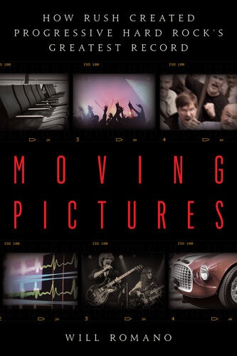 Moving Pictures How Rush Created Progressive Hard Rocks Greatest Record Will Romano