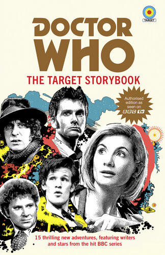 Doctor Who The Target Storybook Terrance Dicks Matthew Sweet Simon Guerrier Colin Baker Matthew Waterhouse Jenny T Colgan Jacqueline Rayner Una Mccormack Steve Cole Vinay Patel George Mann Susie Day Mike Tucker Joy Wilkinson Beverly Sanford