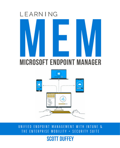 Learning Microsoft Endpoint Manager Unified Endpoint Management With Intune And The Enterprise Mobility Security Suite Scott Duffey