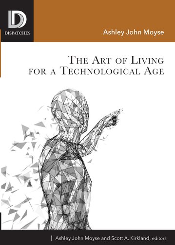 The Art Of Living For A Technological Age Ashley John Moyse