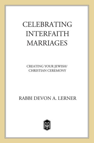 Celebrating Interfaith Marriages Creating Your Jewishchristian Ceremony Devon A Lerner