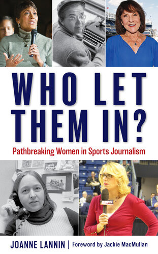 Who Let Them In Pathbreaking Women In Sports Journalism Joanne Lannin