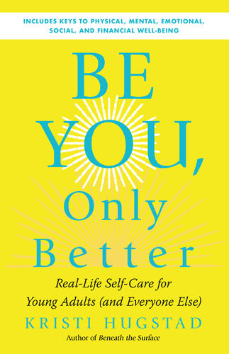 Be You Only Better Reallife Selfcare For Young Adults And Everyone Else Kristi Hugstad