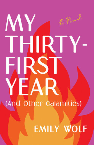 My Thirtyfirst Year And Other Calamities Emily Wolf