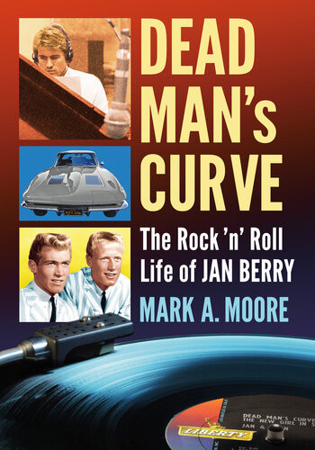 Dead Mans Curve The Rock N Roll Life Of Jan Berry Mark A Moore