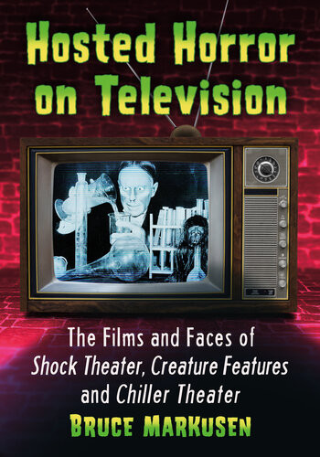 Hosted Horror On Television The Films And Faces Of Shock Theater Creature Features And Chiller Theater Bruce Markusen