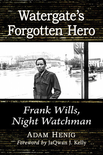 Watergates Forgotten Hero Frank Wills Night Watchman Adam Henig