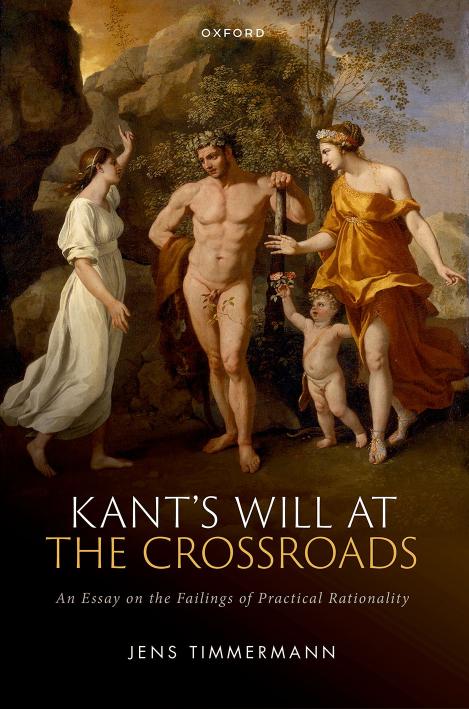 Kants Will At The Crossroads An Essay On The Failings Of Practical Rationality Jens Timmermann