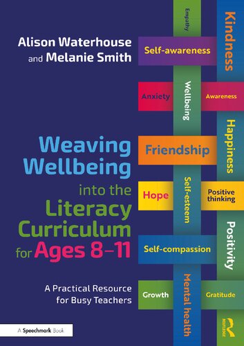 Weaving Wellbeing Into The Literacy Curriculum For Ages 811 A Practical Guide For Busy Teachers Alison Waterhouse Melanie K Smith