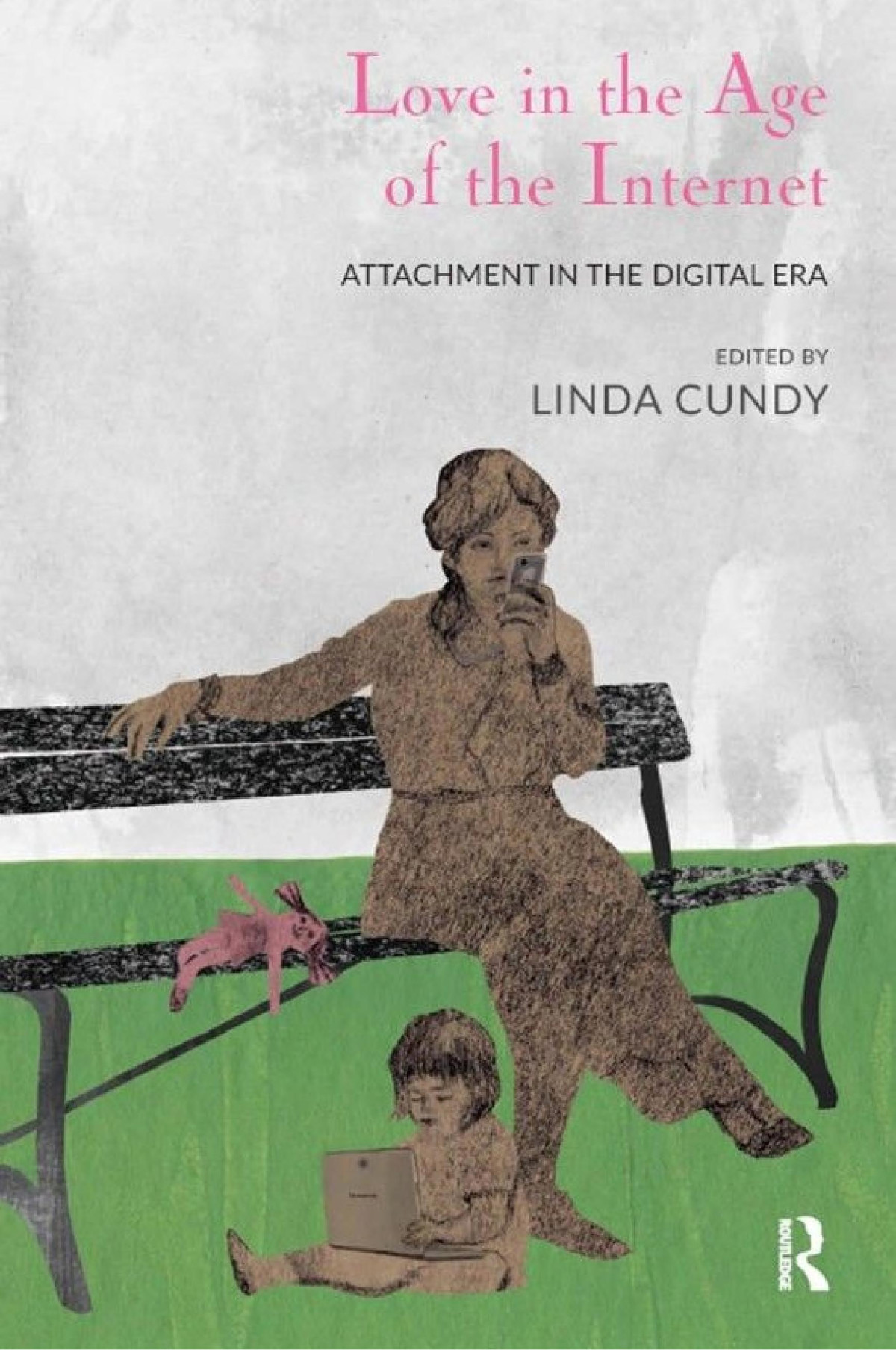 Love In The Age Of The Internet Attachment In The Digital Era 1st Edition Linda Cundy
