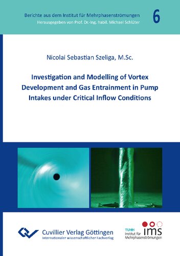 Investigation And Modelling Of Vortex Development And Gas Entrainment In Pump Intakes Under Critical Inflow Conditions Nicolai Sebastian Szeliga