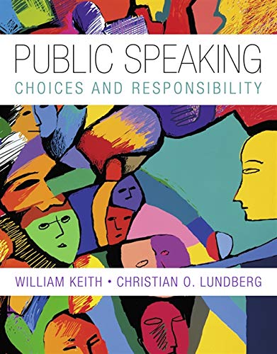 Public Speaking Choice And Responsibility Explore Our New Communications 1st Editions 1st Edition William Keith