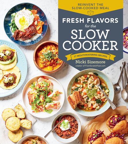 Fresh Flavors For The Slow Cooker Reinvent The Slowcooked Meal Nicki Sizemore