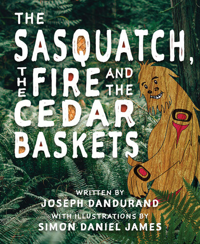 The Sasquatch The Fire And The Cedar Baskets Joseph Dandurand