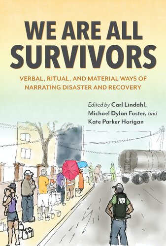 We Are All Survivors Verbal Ritual And Material Ways Of Narrating Disaster And Recovery Carl Lindahl Editor