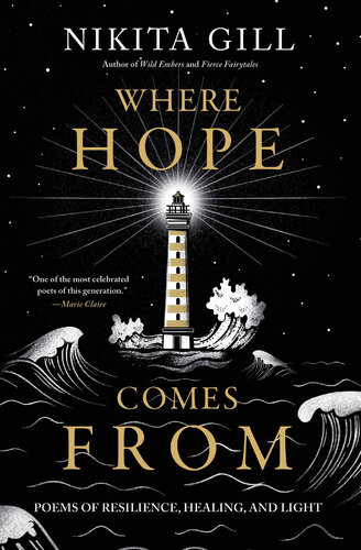 Where Hope Comes From Poems Of Resilience Healing And Light Nikita Gill