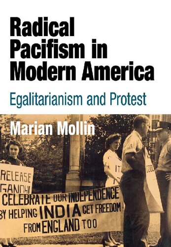 Radical Pacifism In Modern America Egalitarianism And Protest Marian Mollin