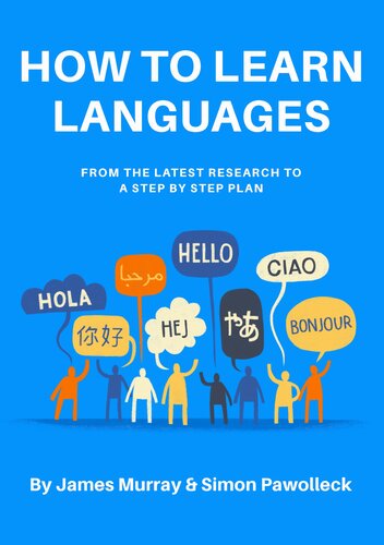 How To Learn Languages From The Latest Research To A Step By Step Plan James Murray Simon Pawolleck