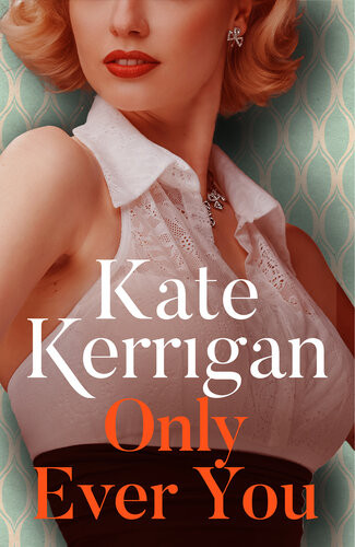 Only Ever You A Glamorous Historical Romance Kate Kerrigan