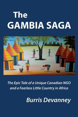 The Gambia Saga The Epic Tale Of A Unique Ngo And A Fearless Little Country In Africa Burris Devanney Francis Mitchell