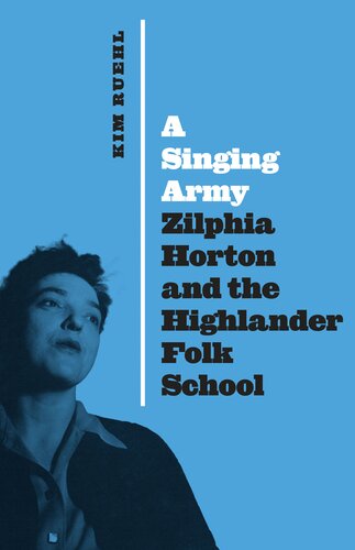 A Singing Army Zilphia Horton And The Highlander Folk School Kim Ruehl