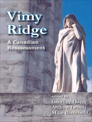 Vimy Ridge A Canadian Reassessment Geoffrey Hayes