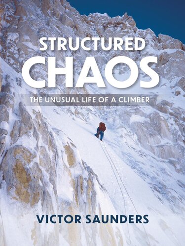 Structured Chaos The Unusual Life Of A Climber Victor Saunders