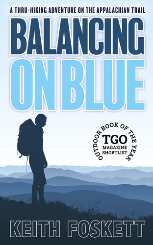 Balancing On Blue A Thruhiking Adventure On The Appalachian Trail Keith Foskett