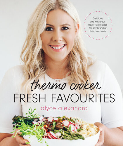 Thermo Cooker Fresh Favourites Delicious And Nutritious Neverfail Recipes For Any Brand Of Thermo Cooker Alyce Alexandra