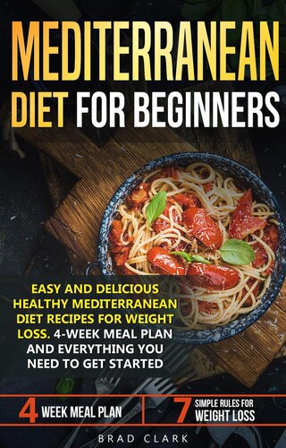 Mediterranean Diet For Beginners Easy And Delicious Healthy Mediterranean Diet Recipes For Weight Loss 4week Meal Plan Everything You Need To Get Started Brad Clark