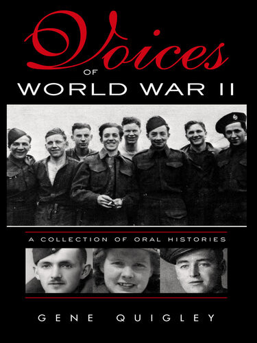 Voices Of World War Ii A Collection Of Oral History Gene Quigley