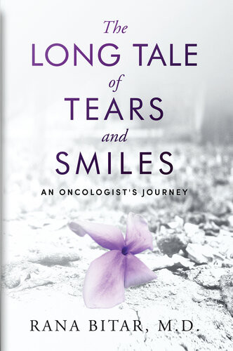 The Long Tale Of Tears And Smiles An Oncologists Journey Rana Bitar
