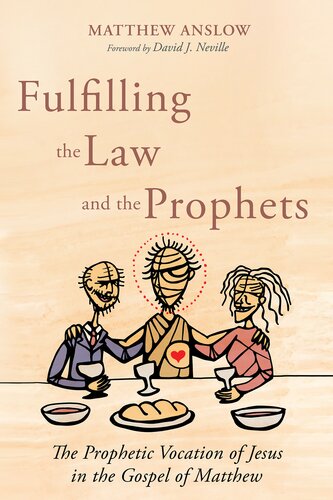Fulfilling The Law And The Prophets The Prophetic Vocation Of Jesus In The Gospel Of Matthew Matthew Anslow