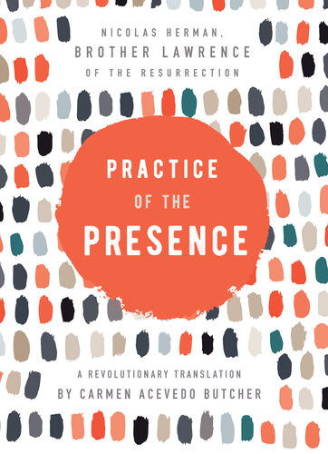 Practice Of The Presence A Revolutionary Translation By Carmen Acevedo Butcher Brother Lawrence