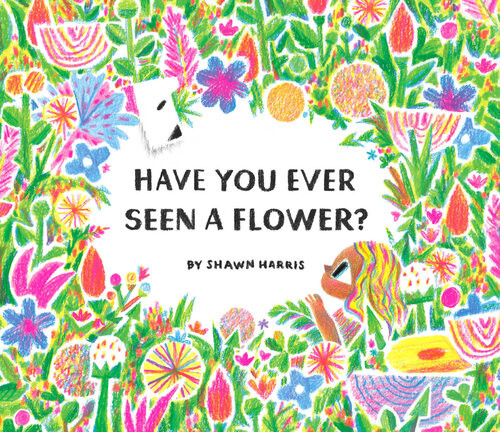Have You Ever Seen A Flower Shawn Harris