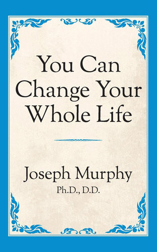 You Can Change Your Whole Life Dr Joseph Murphy