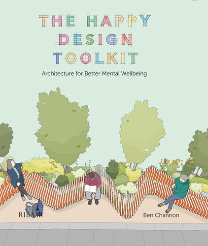The Happy Design Toolkit Architecture For Better Mental Wellbeing Ben Channon