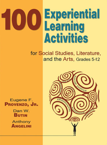 100 Experiential Learning Activities For Social Studies Literature And The Arts Grades 512 Eugene F Provenzo Dan W Butin Anthony Angelini