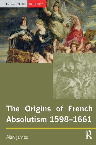 The Origins Of French Absolutism 15981661 Alan James