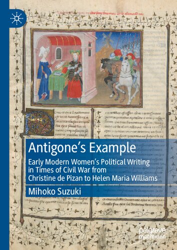 Antigones Example Early Modern Womens Political Writing In Times Of Civil War From Christine De Pizan To Helen Maria Williams Mihoko Suzuki