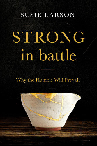 Strong In Battle Why The Humble Will Prevail Susie Larson