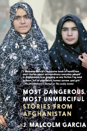 Most Dangerous Most Unmerciful Stories From Afghanistan J Malcolm Garcia