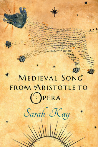 Medieval Song From Aristotle To Opera Sarah Kay