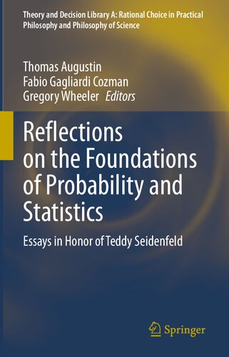 Reflections On The Foundations Of Probability And Statistics Essays In Honor Of Teddy Seidenfeld 1st Edition Thomas Augustin