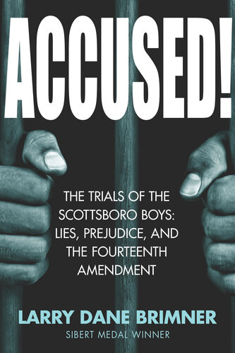 Accused The Trials Of The Scottsboro Boys Lies Prejudice And The Fourteenth Amendment Larry Dane Brimner