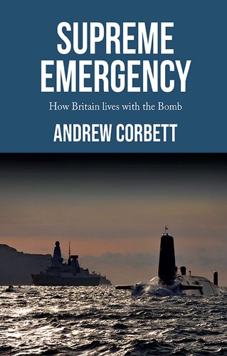 Supreme Emergency How Britain Lives With The Bomb Andrew Corbett