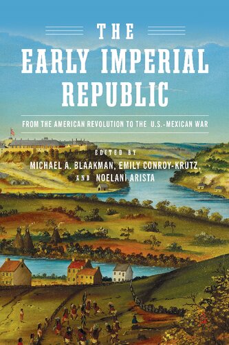The Early Imperial Republic From The American Revolution To The Usmexican War Michael A Blaakman