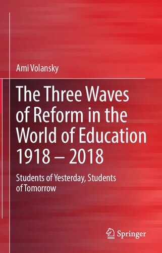 The Three Waves Of Reform In The World Of Education 1918 2018 Students Of Yesterday Students Of Tomorrow 1st Ed 2023 Ami Volansky