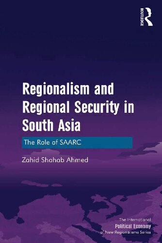Regionalism And Regional Security In South Asia The Role Of Saarc New Regionalisms Series 1st Edition Zahid Shahab Ahmed