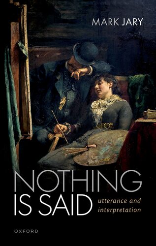 Nothing Is Said Utterance And Interpretation Mark Jary